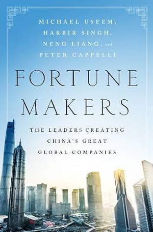 Seller image for Fortune Makers: The Leaders Creating China's Great Global Companies by Useem, Michael, Singh, Harbir, Neng, Liang, Cappelli, Peter [Hardcover ] for sale by booksXpress