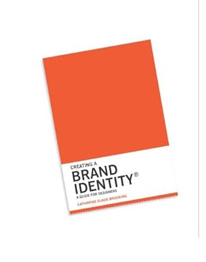 Image du vendeur pour Creating a Brand Identity: A Guide for Designers by Slade-Brooking, Catharine [Paperback ] mis en vente par booksXpress