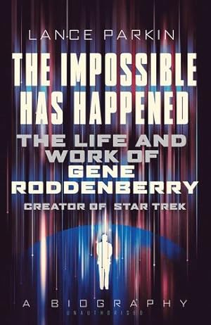 Seller image for The Impossible Has Happened: The Life and Work of Gene Roddenberry, Creator of Star Trek by Parkin, Lance [Paperback ] for sale by booksXpress