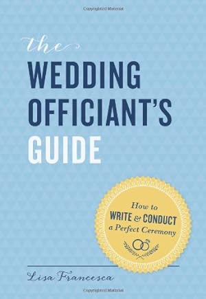 Bild des Verkufers fr The Wedding Officiant's Guide: How to Write and Conduct a Perfect Ceremony by Francesca, Lisa [Paperback ] zum Verkauf von booksXpress