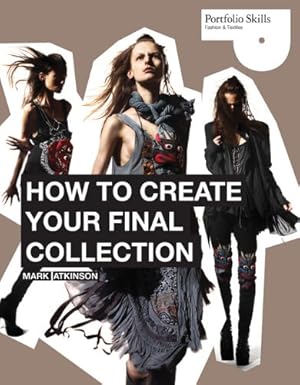 Seller image for How to Create Your Final Collection: A Fashion Student's Handbook (Portfolio Skills: Fashions & Textiles) by Atkinson, Mark [Paperback ] for sale by booksXpress