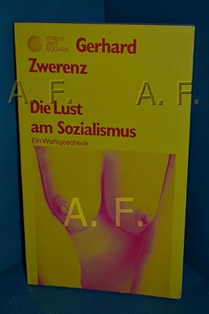 Seller image for Die Lust am Sozialismus : Ein Wahlgeschenk Gerhard Zwerenz / Streit-Zeit-Bcher , 6 for sale by Antiquarische Fundgrube e.U.