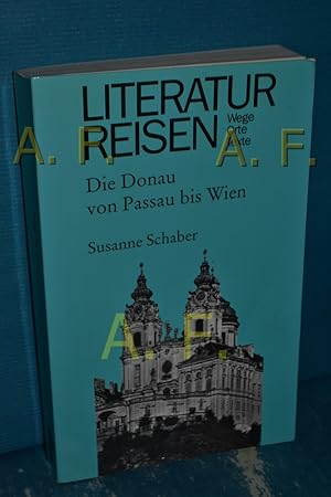 Seller image for Literaturreisen Die Donau von Passau bis Wien Susanne Schaber / Literaturreisen - Wege, Orte, Texte for sale by Antiquarische Fundgrube e.U.