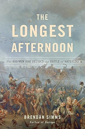 Seller image for The Longest Afternoon: The 400 Men Who Decided the Battle of Waterloo by Simms, Brendan [Hardcover ] for sale by booksXpress