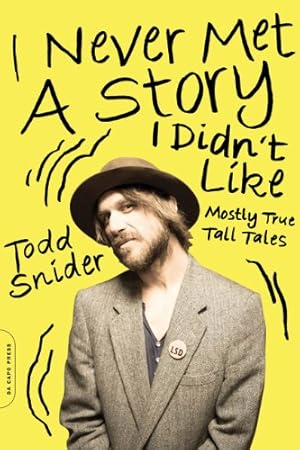 Imagen del vendedor de I Never Met a Story I Didn't Like: Mostly True Tall Tales by Snider, Todd [Paperback ] a la venta por booksXpress