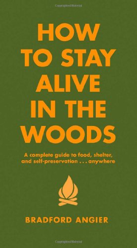 Seller image for How to Stay Alive in the Woods: A Complete Guide to Food, Shelter and Self-Preservation Anywhere by Angier, Bradford [Hardcover ] for sale by booksXpress