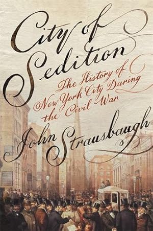 Seller image for City of Sedition: The History of New York City during the Civil War by Strausbaugh, John [Paperback ] for sale by booksXpress