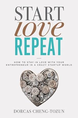 Seller image for Start, Love, Repeat: How to Stay in Love with Your Entrepreneur in a Crazy Start-up World by Cheng-Tozun, Dorcas [Hardcover ] for sale by booksXpress