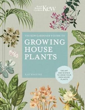 Image du vendeur pour The Kew Gardener's Guide to Growing House Plants: The art and science to grow your own house plants (Kew Experts) by KAY MAGUIRE, Kew Royal Botanic Gardens [Hardcover ] mis en vente par booksXpress