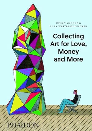 Seller image for Collecting Art for Love, Money and More by Wagner, Ethan, Wagner, Thea Westreich [Hardcover ] for sale by booksXpress