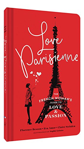 Image du vendeur pour Love Parisienne: The French Woman's Guide to Love and Passion by Besson, Florence, Amor, Eva, Steinlen, Claire [Hardcover ] mis en vente par booksXpress