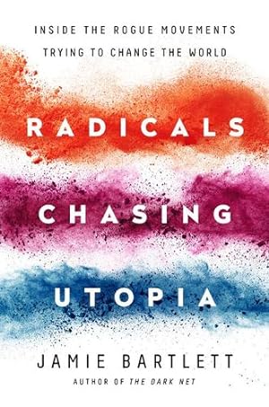 Seller image for Radicals Chasing Utopia: Inside the Rogue Movements Trying to Change the World by Bartlett, Jamie [Paperback ] for sale by booksXpress