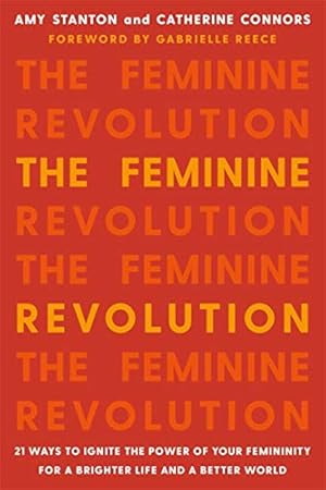 Seller image for The Feminine Revolution: 21 Ways to Ignite the Power of Your Femininity for a Brighter Life and a Better World by Stanton, Amy, Connors, Catherine [Paperback ] for sale by booksXpress