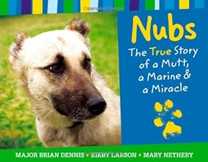 Seller image for Nubs: The True Story of a Mutt, a Marine & a Miracle by Dennis, Brian, Nethery, Mary, Larson, Kirby [Hardcover ] for sale by booksXpress