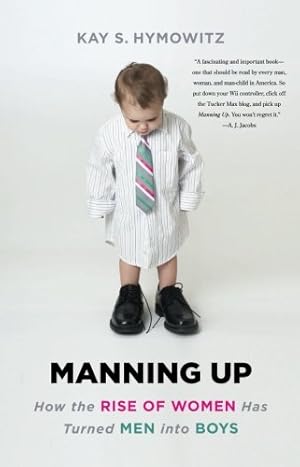 Seller image for Manning Up: How the Rise of Women Has Turned Men into Boys by Hymowitz, Kay S. [Paperback ] for sale by booksXpress