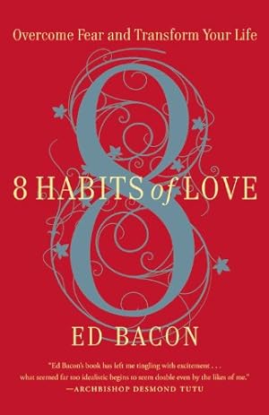 Seller image for 8 Habits of Love: Overcome Fear and Transform Your Life by Bacon, Ed [Paperback ] for sale by booksXpress