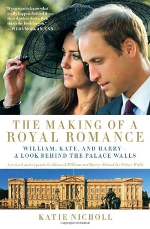 Seller image for The Making of a Royal Romance: William, Kate, and Harry--A Look Behind the Palace Walls (A revised and expanded edition of William and Harry: Behind the Palace Walls) by Nicholl, Katie [Paperback ] for sale by booksXpress