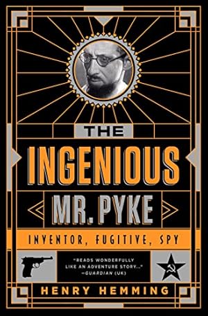 Seller image for The Ingenious Mr. Pyke: Inventor, Fugitive, Spy by Hemming, Henry [Paperback ] for sale by booksXpress