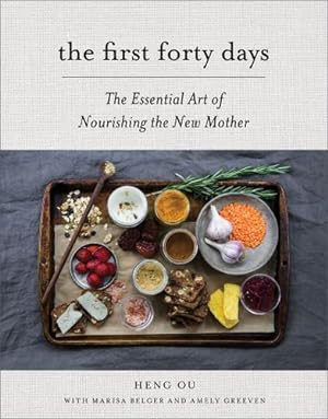 Image du vendeur pour The First Forty Days: The Essential Art of Nourishing the New Mother by Ou, Heng, Greeven, Amely, Belger, Marisa [Hardcover ] mis en vente par booksXpress