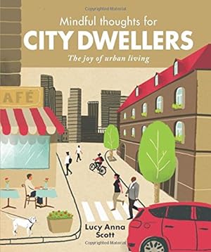 Seller image for Mindful Thoughts for City Dwellers: The Joy of Urban Living by Scott, Lucy Anna [Hardcover ] for sale by booksXpress