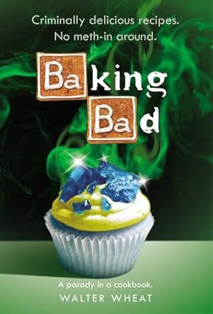 Image du vendeur pour Baking Bad: A Parody in a Cookbook by Wheat, Walter [Hardcover ] mis en vente par booksXpress