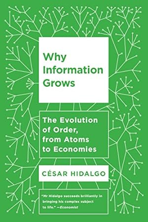 Imagen del vendedor de Why Information Grows: The Evolution of Order, from Atoms to Economies by Hidalgo, Cesar [Paperback ] a la venta por booksXpress