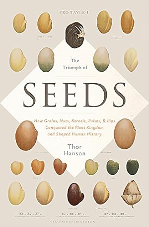 Image du vendeur pour The Triumph of Seeds: How Grains, Nuts, Kernels, Pulses, and Pips Conquered the Plant Kingdom and Shaped Human History by Hanson, Thor [Hardcover ] mis en vente par booksXpress
