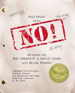 Seller image for Hollywood Said No!: Orphaned Film Scripts, Bastard Scenes, and Abandoned Darlings from the Creators of Mr. Show by Cross, David, Odenkirk, Bob [Paperback ] for sale by booksXpress