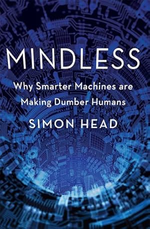 Imagen del vendedor de Mindless: Why Smarter Machines are Making Dumber Humans by Head, Simon [Hardcover ] a la venta por booksXpress