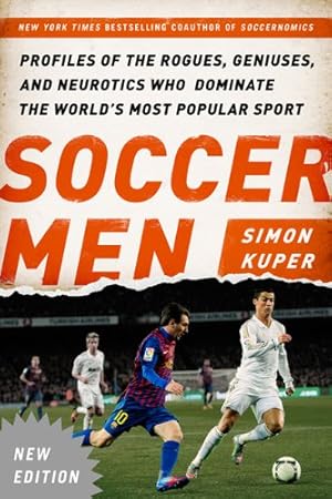 Seller image for Soccer Men: Profiles of the Rogues, Geniuses, and Neurotics Who Dominate the World's Most Popular Sport by Kuper, Simon [Paperback ] for sale by booksXpress