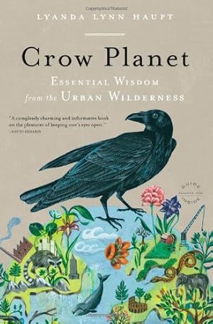 Image du vendeur pour Crow Planet: Essential Wisdom from the Urban Wilderness by Haupt, Lyanda Lynn [Paperback ] mis en vente par booksXpress