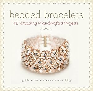 Seller image for Beaded Bracelets: 25 Dazzling Handcrafted Projects by McCormack Jalajas, Claudine [Paperback ] for sale by booksXpress