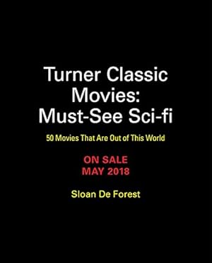 Immagine del venditore per Turner Classic Movies: Must-See Sci-fi: 50 Movies That Are Out of This World by De Forest, Sloan [Paperback ] venduto da booksXpress