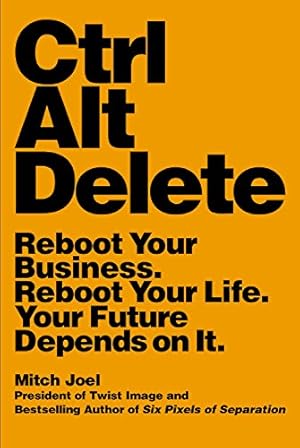 Imagen del vendedor de Ctrl Alt Delete: Reboot Your Business. Reboot Your Life. Your Future Depends on It. by Joel, Mitch [Paperback ] a la venta por booksXpress