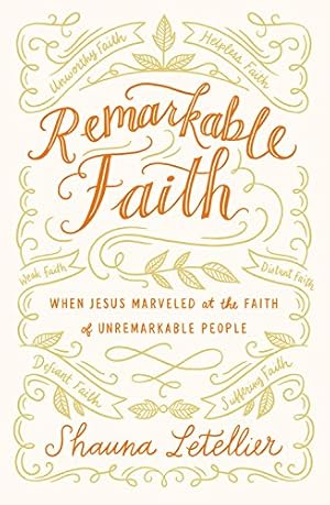 Seller image for Remarkable Faith: When Jesus Marveled at the Faith of Unremarkable People by Letellier, Shauna [Paperback ] for sale by booksXpress