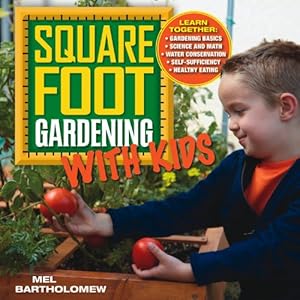 Seller image for Square Foot Gardening with Kids: Learn Together: - Gardening Basics - Science and Math - Water Conservation - Self-sufficiency - Healthy Eating (All New Square Foot Gardening) by Bartholomew, Mel [Flexibound ] for sale by booksXpress