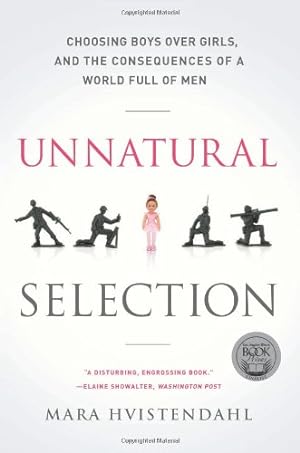 Seller image for Unnatural Selection: Choosing Boys Over Girls, and the Consequences of a World Full of Men by Hvistendahl, Mara [Paperback ] for sale by booksXpress