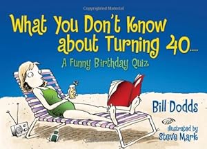 Seller image for What You Don't Know About Turning 40: A Funny Birthday Quiz by Dodds, Bill, Mark, Steve [Paperback ] for sale by booksXpress