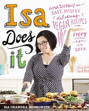 Immagine del venditore per Isa Does It: Amazingly Easy, Wildly Delicious Vegan Recipes for Every Day of the Week by Moskowitz, Isa Chandra [Hardcover ] venduto da booksXpress