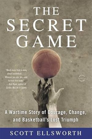 Seller image for The Secret Game: A Wartime Story of Courage, Change, and Basketball's Lost Triumph by Ellsworth, Scott [Paperback ] for sale by booksXpress