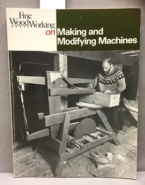 Bild des Verkufers fr Fine Wood Working on Making and Modifying Machines. 29 articles selected by the editors of Fine Woodworking magazine. Cover photo by Jerry D. Martini. zum Verkauf von Kepler-Buchversand Huong Bach