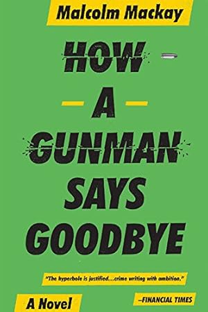 Seller image for How a Gunman Says Goodbye (Glasgow Trilogy 2) by Mackay, Malcom [Paperback ] for sale by booksXpress