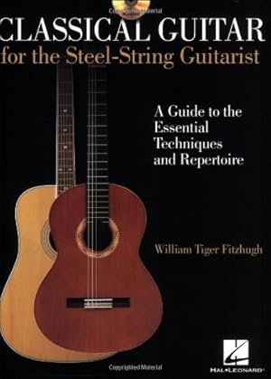 Seller image for Classical Guitar for the Steel-String Guitarist: A Guide to the Essential Techniques and Repertoire by Fitzhugh, William Tiger [Paperback ] for sale by booksXpress
