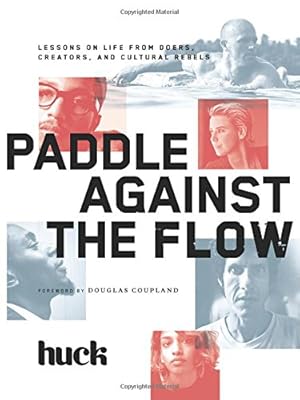 Seller image for Paddle Against the Flow: Lessons on Life from Doers, Creators, and Cultural Rebels by HUCK Magazine [Hardcover ] for sale by booksXpress