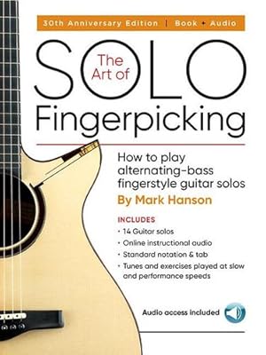 Immagine del venditore per The Art of Solo Fingerpicking - 30th Anniversary Edition: How to Play Alternating-Bass Fingerstyle Guitar Solos by Hanson, Mark [Paperback ] venduto da booksXpress