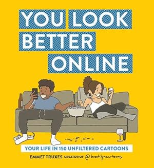 Bild des Verkufers fr You Look Better Online: Your Life in 150 Unfiltered Cartoons by Truxes, Emmet [Paperback ] zum Verkauf von booksXpress