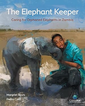 Seller image for The Elephant Keeper: Caring for Orphaned Elephants in Zambia (CitizenKid) by Ruurs, Margriet [Hardcover ] for sale by booksXpress