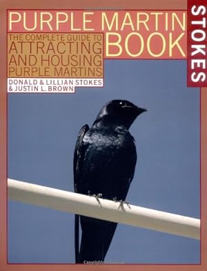 Seller image for The Stokes Purple Martin Book: The Complete Guide to Attracting and Housing Purple Martins (Stokes Backyard Nature Books) by Stokes, Donald, Stokes, Lillian, Brown, Justin L. [Paperback ] for sale by booksXpress