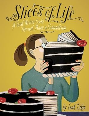 Immagine del venditore per Slices of Life: A Food Writer Cooks through Many a Conundrum by Eskin, Leah [Hardcover ] venduto da booksXpress