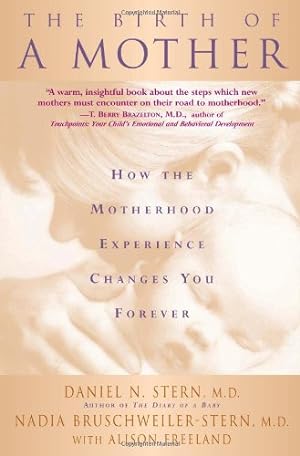 Seller image for The Birth Of A Mother: How The Motherhood Experience Changes You Forever by Stern, Daniel N., Bruschweiler-Stern, Nadia [Paperback ] for sale by booksXpress